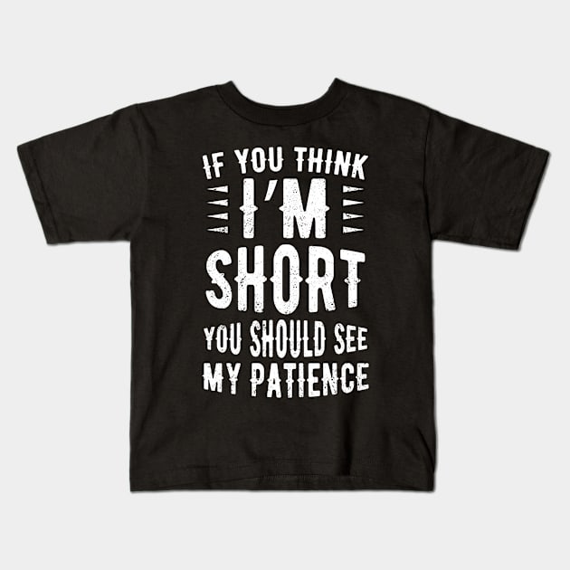 If You Think I'm Short You Should See My Patience Kids T-Shirt by Alennomacomicart